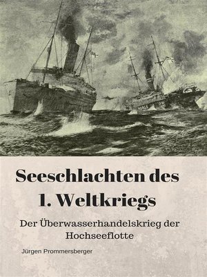 cover image of Seeschlachten des 1. Weltkriegs--Der Überwasserhandelskrieg der Hochseeflotte